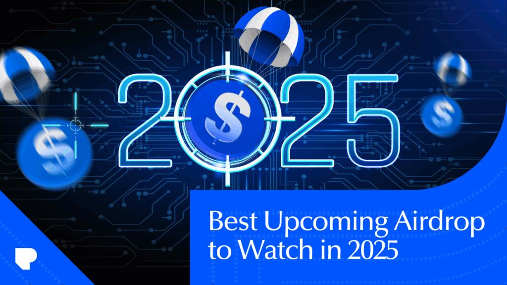 Best Upcoming Airdrops to Watch in 2025