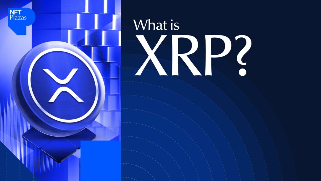 What is XRP? A Complete Guide to Ripple’s Digital Currency