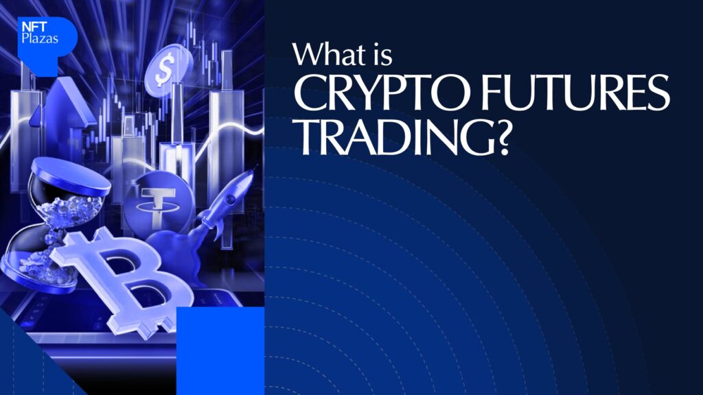 What Is Crypto Futures Trading? Everything You Need to Know 