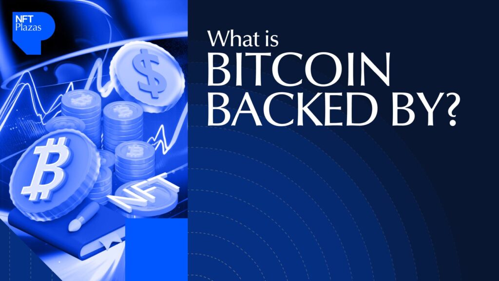 What Is Bitcoin Backed By? The Truth About BTC’s Value